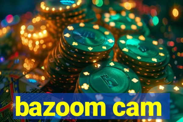 bazoom cam